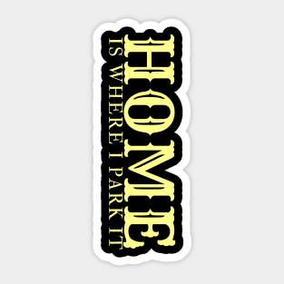 Home Is Where You Park It Sticker